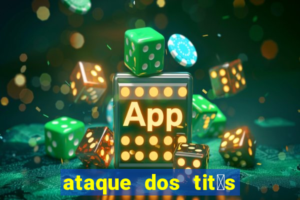 ataque dos tit茫s filme online dublado